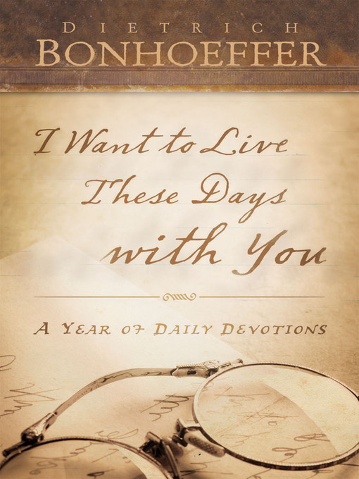 Title details for I Want to Live These Days with You by Dietrich Bonhoeffer - Available